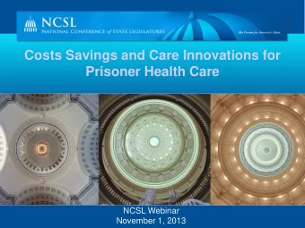 Costs Savings and Care Innovations for  Prisoner Health Care  NCSL Webinar  November 1, 2013  NCSL