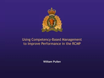 Using Competency-Based Management  to Improve Performance in the RCMP  William Pullen
