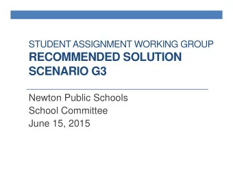 RECOMMENDED SOLUTION  SCENARIO G3  Newton Public Schools  School Committee  June 15, 2015  Merits