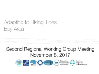 Adapting to Rising Tides  Bay Area  Second Regional Working Group Meeting  November 8, 2017  ART