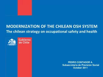 MODERNIZATION OF THE CHILEAN OSH SYSTEM The chilean strategy on occupational safety and health