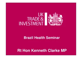 Rt Hon Kenneth Clarke MP  Brazil: An overview of the country and health sector  John Doddrell  HM