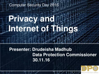 Privacy and Internet of Things  Presenter: Drudeisha Madhub  Data Protection Commissioner  30.11.16