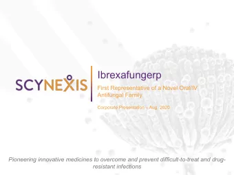 Ibrexafungerp  First Representative of a Novel Oral/IV  Antifungal Family  Corporate Presentation