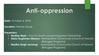 Anti-oppression Date: October 4, 2018 Location: Friends House  Presenters:  Nadine Nasir -
