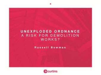 U N E X P L O D E D  O R D N A N C E  A  R I S K  F O R  D E M O L I T I O N  W O R K S ?  R u s s