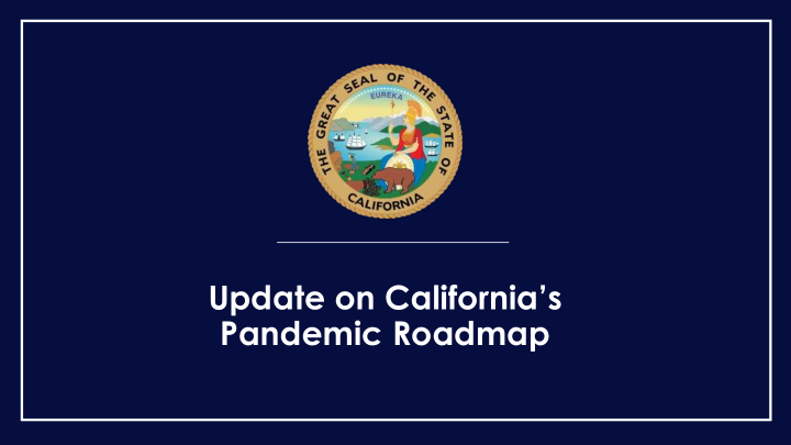 update on california s pandemic roadmap reminder