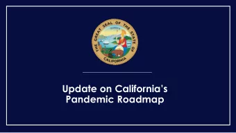 Update on Californias  Pandemic Roadmap  REMINDER  Californias decisions to  modify the