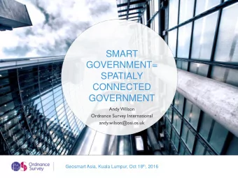 GOVERNMENT=  SPATIALY  CONNECTED  GOVERNMENT  Andy Wilson  Ordnance Survey International