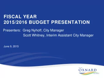 FISCAL YEAR  2015/2016 BUDGET PRESENTATION  Presenters:  Greg Nyhoff, City Manager  Scott Whitney,