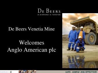 Welcomes  Anglo American plc  SAFE, SIMPLE AND EFFECTIVE!  Venetia Mine Vision  Our Venetia an