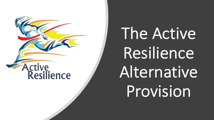 th the e act activ ive e re resilience alt alter ernativ