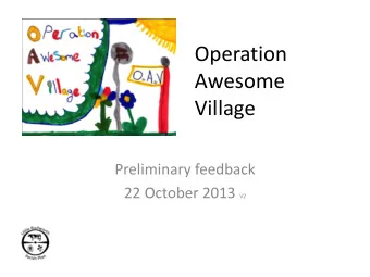 Awesome  Village  Preliminary feedback 22 October 2013 V2  The Survey  11 sections: