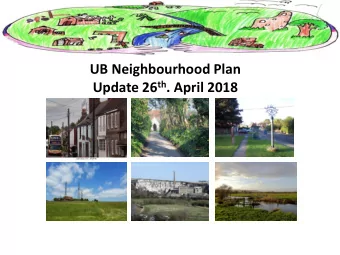 UB Neighbourhood Plan Update 26 th . April 2018  Neighbourhood Plan  VISION STATEMENT To improve
