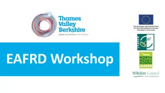 EAFRD Workshop  9.30  Arrival  10.00  Introduction - Tim Smith, Chief Executive, Thames Valley