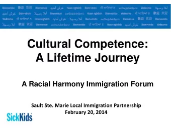 Cultural Competence:  A Lifetime Journey  A Racial Harmony Immigration Forum Sault Ste. Marie Local