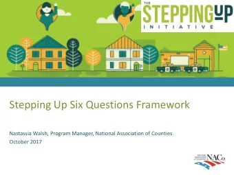 Stepping Up Six Questions Framework  Nastassia Walsh, Program Manager, National Association of