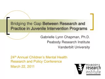 Bridging the Gap Between Research and  Practice in Juvenile Intervention Programs  Gabrielle Lynn
