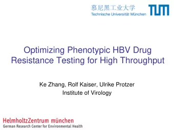 Optimizing Phenotypic HBV Drug  Resistance Testing for High Throughput  Ke Zhang, Rolf Kaiser,
