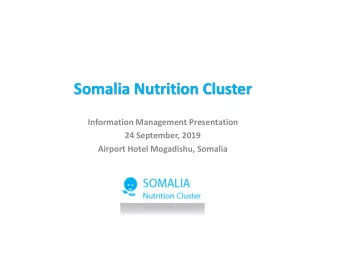 Somalia Nutrition Cluster  Information Management Presentation  24 September, 2019  Airport Hotel