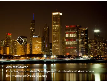 Jim McGowan  Director, Information Management &amp; Situational Awareness  jim.mcgowan@redcross.org