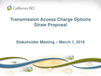 Transmission Access Charge Options  Straw Proposal Stakeholder Meeting  March 1, 2016  March 1,