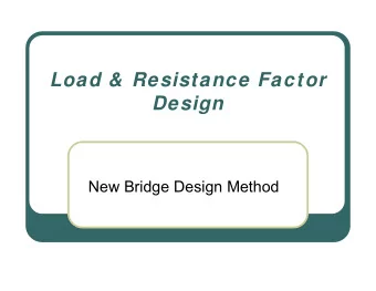 Load &amp;  Resistance Factor  Design  New Bridge Design Method  Load &amp;  Resistance Factor