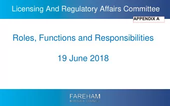 Roles, Functions and Responsibilities  19 June 2018  Functions of the Licensing and Regulatory