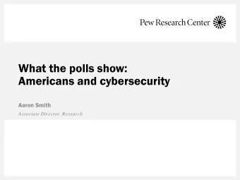 What the polls show:  Americans and cybersecurity  Aaron Smith  Associate Director, Research