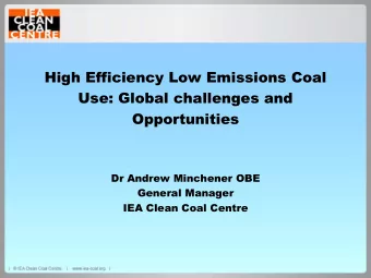Opportunities  Dr Andrew Minchener OBE  General Manager  IEA Clean Coal Centre  The IEA Clean Coal