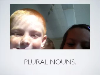 PLURAL NOUNS. A NOUN IS A PERSON PLACE OR  THING. A PLURAL NOUN IS ADD S, ES, VES, IES. THE FIRST