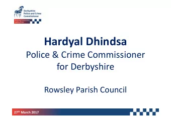 Hardyal Dhindsa  Police &amp; Crime Commissioner  for Derbyshire  Rowsley Parish Council 27 th