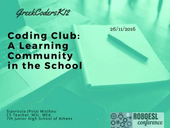 GreekCodersK12  26/11/2016 Coding Club : A Learning  Community in the School  Stavroula (Pola)