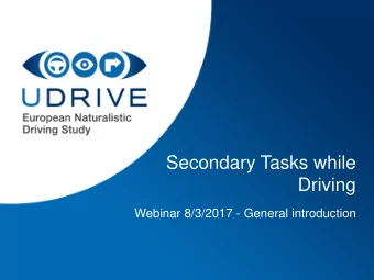 Secondary Tasks while  Driving  Webinar 8/3/2017 - General introduction  Agenda  11:30