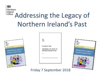 Addressing the Legacy of  Northern Irelands Past  Friday 7 September 2018  Stormont House