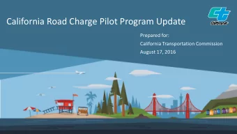 California Road Charge Pilot Program Update  Prepared for:  California Transportation Commission