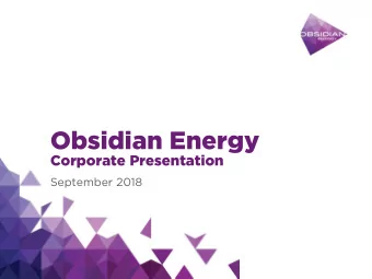 Obsidian Energy  Corporate Presentation  September 2018  Important Notice to the Readers  This