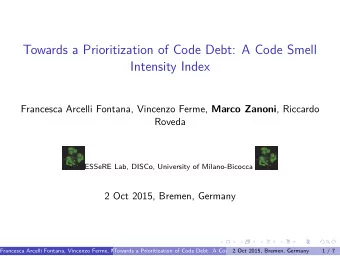 Towards a Prioritization of Code Debt: A Code Smell  Intensity Index Francesca Arcelli Fontana,
