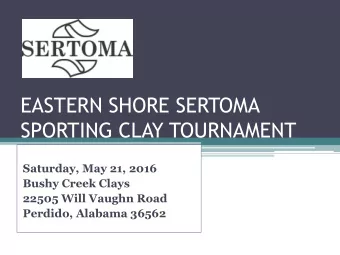EASTERN SHORE SERTOMA  SPORTING CLAY TOURNAMENT  Saturday, May 21, 2016  Bushy Creek Clays  22505