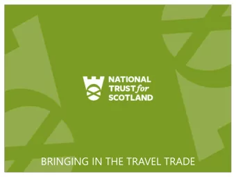 BRINGING IN THE TRAVEL TRADE  The National Trust for Scotland  The National Trust for Scotland is