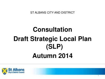Consultation  Draft Strategic Local Plan  (SLP)  Autumn 2014  1  Local Plan Position    Duty to