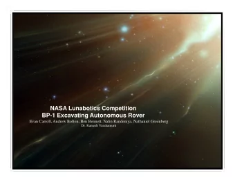 NASA Lunabotics Competition  BP-1 Excavating Autonomous Rover  Evan Carroll, Andrew Bolton, Ben