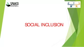 S  OCIAL INCLUS  ION  S  OCIAL INCLUS  ION  S  ocial inclusion is t he realizat ion of the