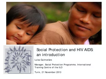 Social Protection and HIV AIDS:  an introduction  Luisa Guimares  Manager, S  ocial Protection