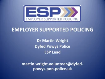 EMPLOYER SUPPORTED POLICING  Dr Martin Wright  Dyfed Powys Police  ESP Lead