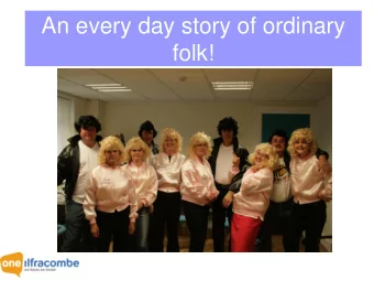 folk!  Faceless community?  Hidden gems - our people  People are assets  Anonymous unless in