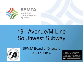 19 th Avenue/M-Line  Southwest Subway  SFMTA Board of Directors  April 1, 2014  Study Corridor  dor