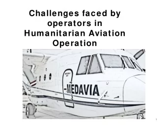 Challenges faced by  operators in  Humanitarian Aviation  Operation  1  2  Remote locations
