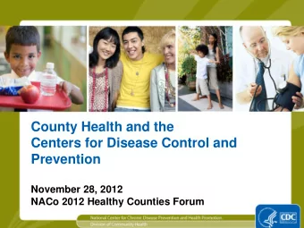 County Health and the  Centers for Disease Control and  Prevention  November 28, 2012  NACo 2012