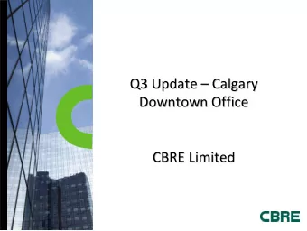 Q3 Update    Calgary Q3 Update Calgary Downtown Office Downtown Office CBRE Limited CBRE